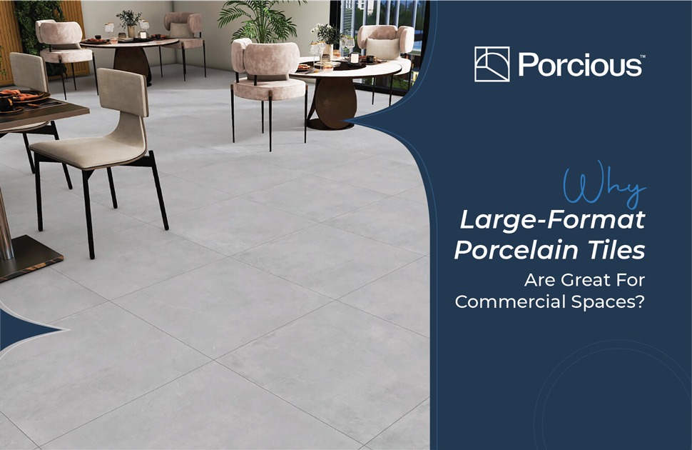 Why Large-Format Porcelain Tiles Are Great For Commercial Spaces?